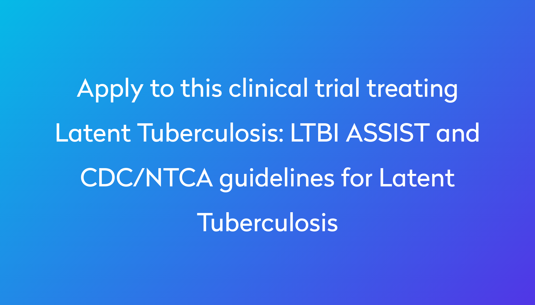 LTBI ASSIST and CDC/NTCA guidelines for Latent Tuberculosis Clinical